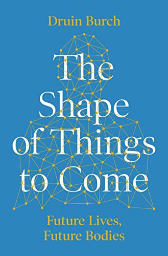 Imagen de archivo de The Shape of Things to Come: Exploring the Future of the Human Body a la venta por AwesomeBooks