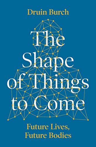 Stock image for The Shape of Things to Come: Exploring the Future of the Human Body for sale by AwesomeBooks