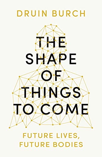 Imagen de archivo de The Shape of Things to Come: Future Lives, Future Bodies a la venta por Redux Books