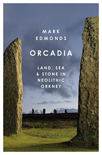 Stock image for Orcadia: Land, Sea and Stone in Neolithic Orkney for sale by WorldofBooks