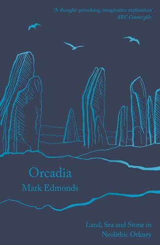 Stock image for Orcadia : Land, Sea and Stone in Neolithic Orkney for sale by Better World Books
