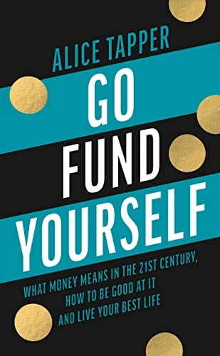 Stock image for Go Fund Yourself: What Money Means in the 21st Century, How to be Good at it and Live Your Best Life for sale by SecondSale