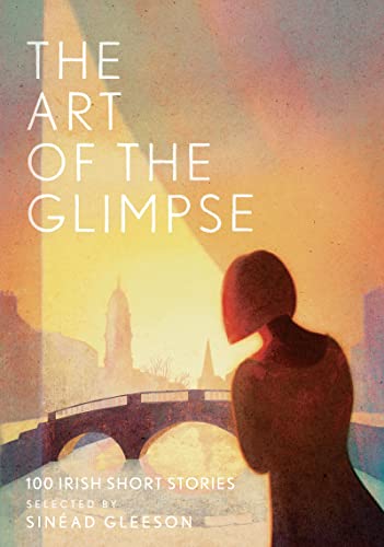 Imagen de archivo de The Art of the Glimpse: 100 Irish short stories a la venta por WorldofBooks