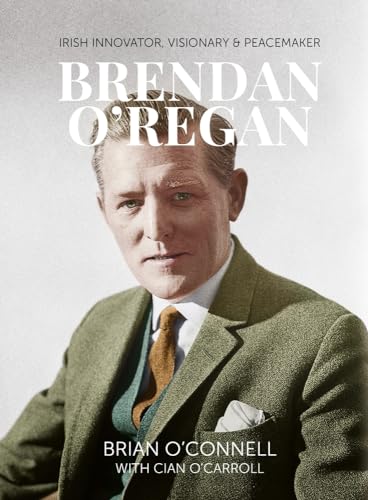 Stock image for Brendan O'Regan: Irish Visionary, Innovator, Peacemaker: Irish Innovator, Visionary, Peacemaker for sale by WorldofBooks