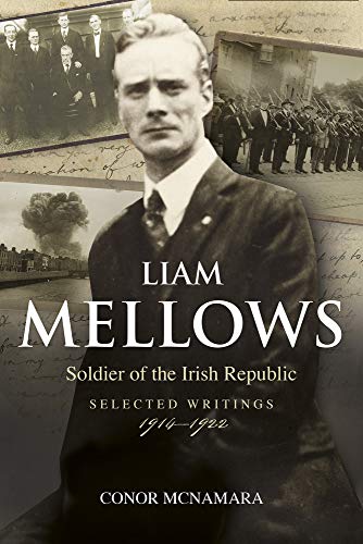 Stock image for Liam Mellows, Soldier of the Irish Republic Selected Writings, 19141922 Soldier of the Irish Republic Selected Writings, 19141924 for sale by PBShop.store US