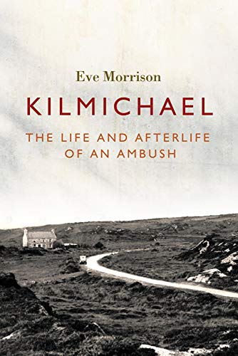 Beispielbild fr Kilmichael : The Life and Afterlife of an Ambush zum Verkauf von Better World Books