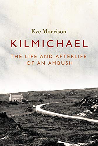 Stock image for Kilmichael: The Life and Afterlife of an Ambush for sale by Housing Works Online Bookstore
