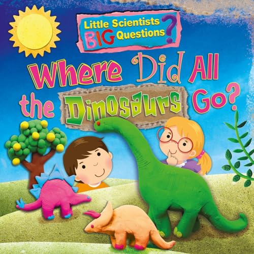 Imagen de archivo de Where Did All the Dinosaurs Go? (Little Scientists BIG Questions): 2 a la venta por WorldofBooks