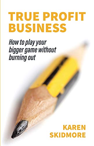 Beispielbild fr True Profit Business: How to play your bigger game without burning out zum Verkauf von AwesomeBooks