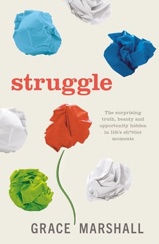 Beispielbild fr Struggle: The surprising truth, beauty and opportunity hidden in life's sh*ttier moments zum Verkauf von WorldofBooks