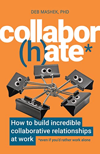 Imagen de archivo de Collabor(h)ate: How to build incredible collaborative relationships at work (even if you  d rather work alone) a la venta por BooksRun