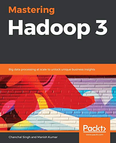 Imagen de archivo de Mastering Hadoop 3: Big data processing at scale to unlock unique business insights a la venta por GF Books, Inc.