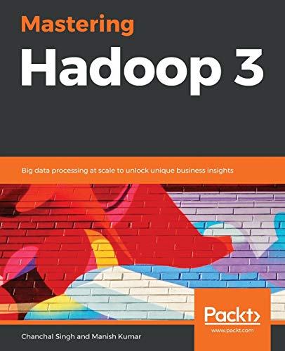 Stock image for Mastering Hadoop 3: Big data processing at scale to unlock unique business insights for sale by BooksRun