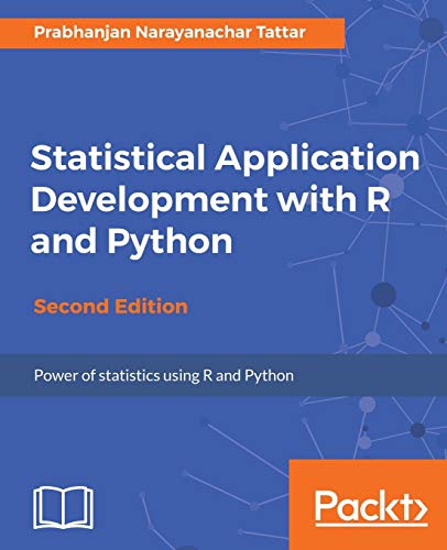 9781788621199: Statistical Application Development with R and Python - Second Edition: Develop applications using data processing, statistical models, and CART