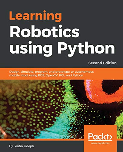 Immagine dell'editore per Learning Robotics using Python: Design, simulate, program, and prototype an autonomous mobile robot using ROS, OpenCV, PCL, and Python, 2nd Edition venduto da Chiron Media