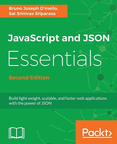 

JavaScript and JSON Essentials: Build light weight, scalable, and faster web applications with the power of JSON, 2nd Edition