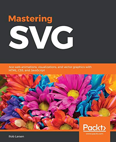 Beispielbild fr Mastering SVG: Ace web animations, visualizations, and vector graphics with HTML, CSS, and JavaScript (English Edition) zum Verkauf von medimops