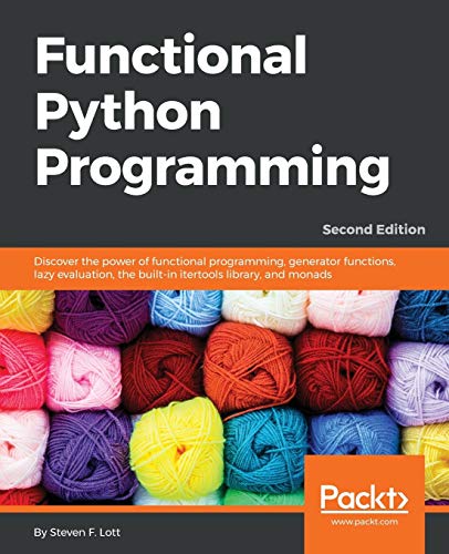 Beispielbild fr Functional Python Programming - Second Edition: Discover the power of functional programming, generator functions, lazy evaluation, the built-in itertools library, and monads zum Verkauf von Ria Christie Collections