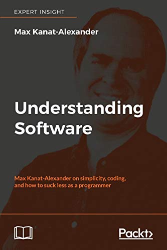 Imagen de archivo de Understanding Software: Max Kanat-Alexander on simplicity, coding, and how to suck less as a programmer a la venta por Chiron Media