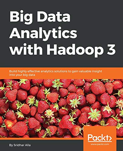 Imagen de archivo de Big Data Analytics with Hadoop 3: Build highly effective analytics solutions to gain valuable insight into your big data a la venta por Bulrushed Books