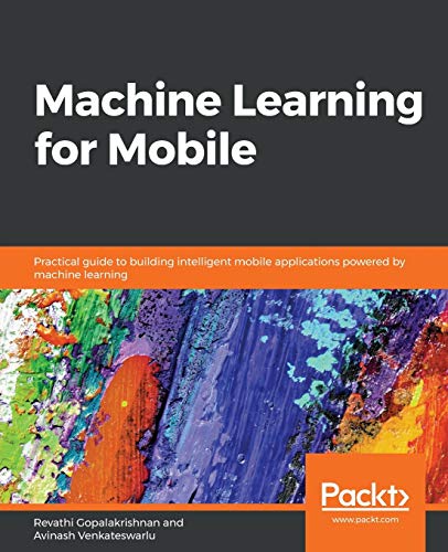 9781788629355: Machine Learning for Mobile: Practical guide to building intelligent mobile applications powered by machine learning
