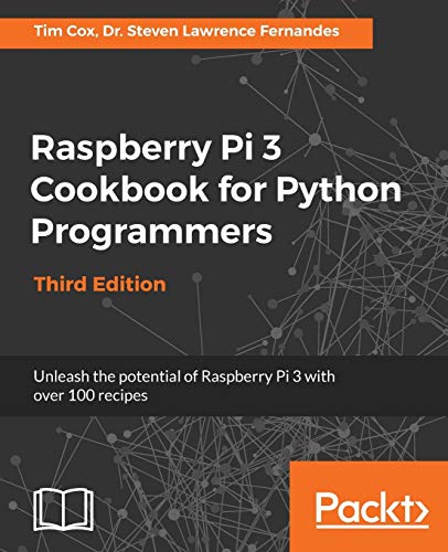 9781788629874: Raspberry Pi 3 Cookbook for Python Programmers - Third Edition: Unleash the potential of Raspberry Pi 3 with over 100 recipes