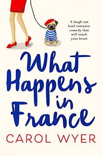 Stock image for What Happens in France: A laugh out loud romantic comedy that will touch your heart for sale by WorldofBooks