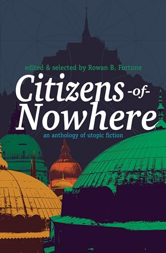 Beispielbild fr Citizens of Nowhere: an anthology of utopic fiction zum Verkauf von Monster Bookshop