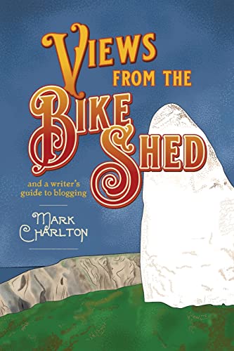 Stock image for Views from the Bike Shed: and a writer  s guide to blogging for sale by WorldofBooks