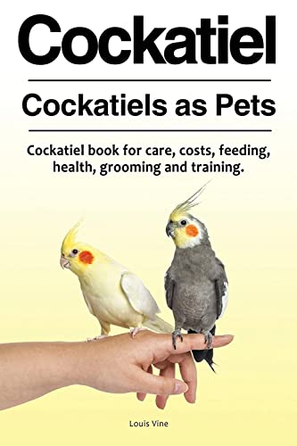 9781788650205: Cockatiel. Cockatiels as Pets. Cockatiel book for care, costs, feeding, health, grooming and training.
