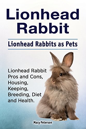 Stock image for Lionhead Rabbit. Lionhead rabbits as pets. Lionhead rabbit book for pros and cons, housing, keeping, breeding, diet and health. for sale by Save With Sam