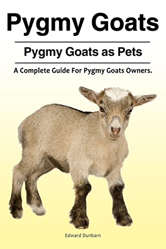 9781788650731: Pygmy Goats. Pygmy Goats as Pets: A Complete Guide For Pygmy Goats Owners.