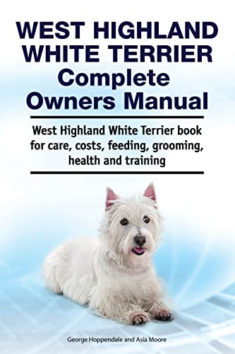 9781788651172: West Highland White Terrier Complete Owners Manual. West Highland White Terrier book for care, costs, feeding, grooming, health and training.