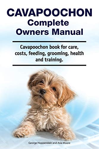 Stock image for Cavapoochon Complete Owners Manual. Cavapoochon book for care, costs, feeding, grooming, health and training. for sale by ThriftBooks-Dallas