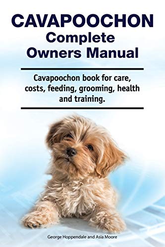 9781788651295: Cavapoochon Complete Owners Manual. Cavapoochon book for care, costs, feeding, grooming, health and training.