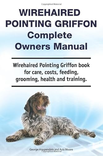 Beispielbild fr Wirehaired Pointing Griffon Complete Owners Manual. Wirehaired Pointing Griffon book for care, costs, feeding, grooming, health and training. zum Verkauf von HPB-Ruby