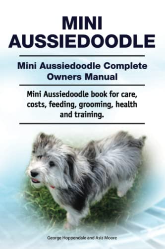 9781788651745: Mini Aussiedoodle. Mini Aussiedoodle Complete Owners Manual. Mini Aussiedoodle book for care, costs, feeding, grooming, health and training.