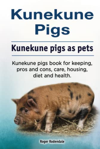 Stock image for Kunekune pigs. Kunekune pigs as pets. Kunekune pigs book for keeping, pros and cons, care, housing, diet and health. for sale by Books Unplugged