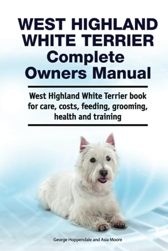 Stock image for West Highland White Terrier Complete Owners Manual. West Highland White Terrier book for care, costs, feeding, grooming, health and training. for sale by Books Unplugged
