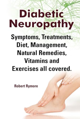 Stock image for Diabetic Neuropathy. Diabetic Neuropathy Symptoms, Treatments, Diet, Management, Natural Remedies, Vitamins and Exercises all covered. HC: Hardcover for sale by Books Unplugged