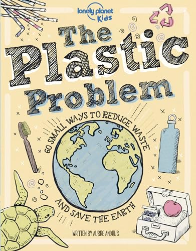 9781788689366: The Plastic Problem: 60 Small Ways to Reduce Waste and Help Save the Earth (Lonely Planet Kids)