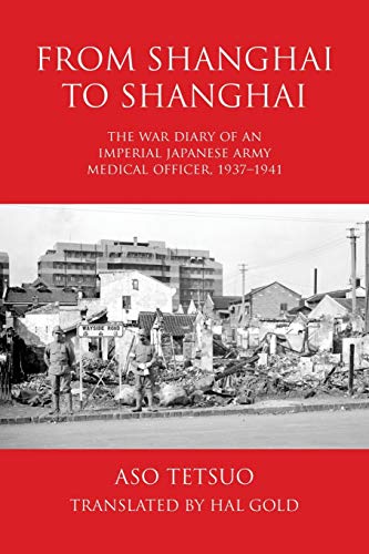Stock image for From Shanghai to Shanghai: The War Diary of an Imperial Japanese Army Medical Officer, 1937-1941 for sale by GF Books, Inc.