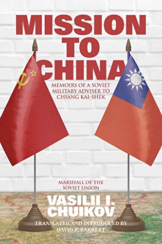Beispielbild fr Mission to China: Memoirs of a Soviet Military Adviser to Chiang Kai-shek zum Verkauf von GF Books, Inc.