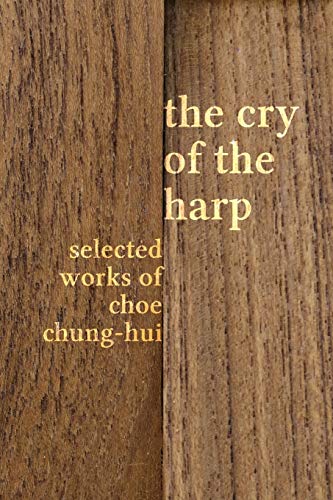 Stock image for The Cry of the Harp: Selected Works of Choe Chung-hui for sale by Big River Books