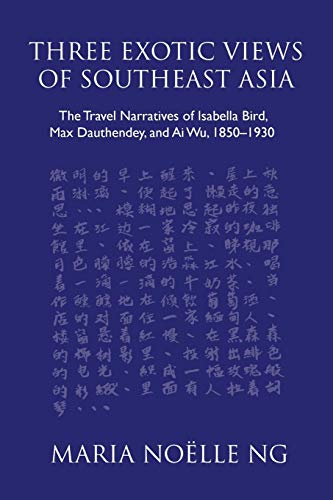 Beispielbild fr Three Exotic Views of Southeast Asia: The Travel Narratives of Isabella Bird, Max Dauthendey, and Ai Wu, 1850-1930 zum Verkauf von Lucky's Textbooks
