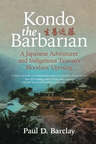 Beispielbild fr Kondo the Barbarian: A Japanese Adventurer and Indigenous Taiwan's Bloodiest Uprising zum Verkauf von GreatBookPrices