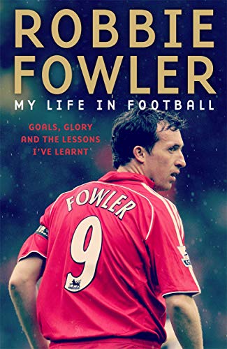Imagen de archivo de Robbie Fowler: My Life In Football: Goals, Glory & The Lessons I've Learnt a la venta por WorldofBooks