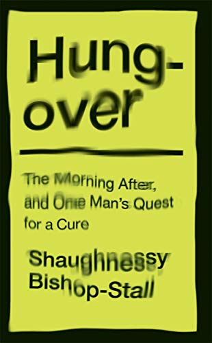 Stock image for Hungover: A History of the Morning After and One Man  s Quest for a Cure for sale by WorldofBooks