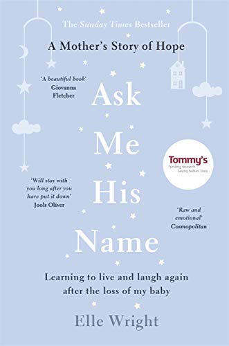 Beispielbild fr Ask Me His Name: Learning to live and laugh again after the loss of my baby zum Verkauf von WorldofBooks
