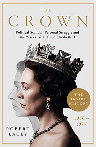 9781788701822: The Crown: The Official History Behind the Hit NETFLIX Series: Political Scandal, Personal Struggle and the Years that Defined Elizabeth II, 1956-1977